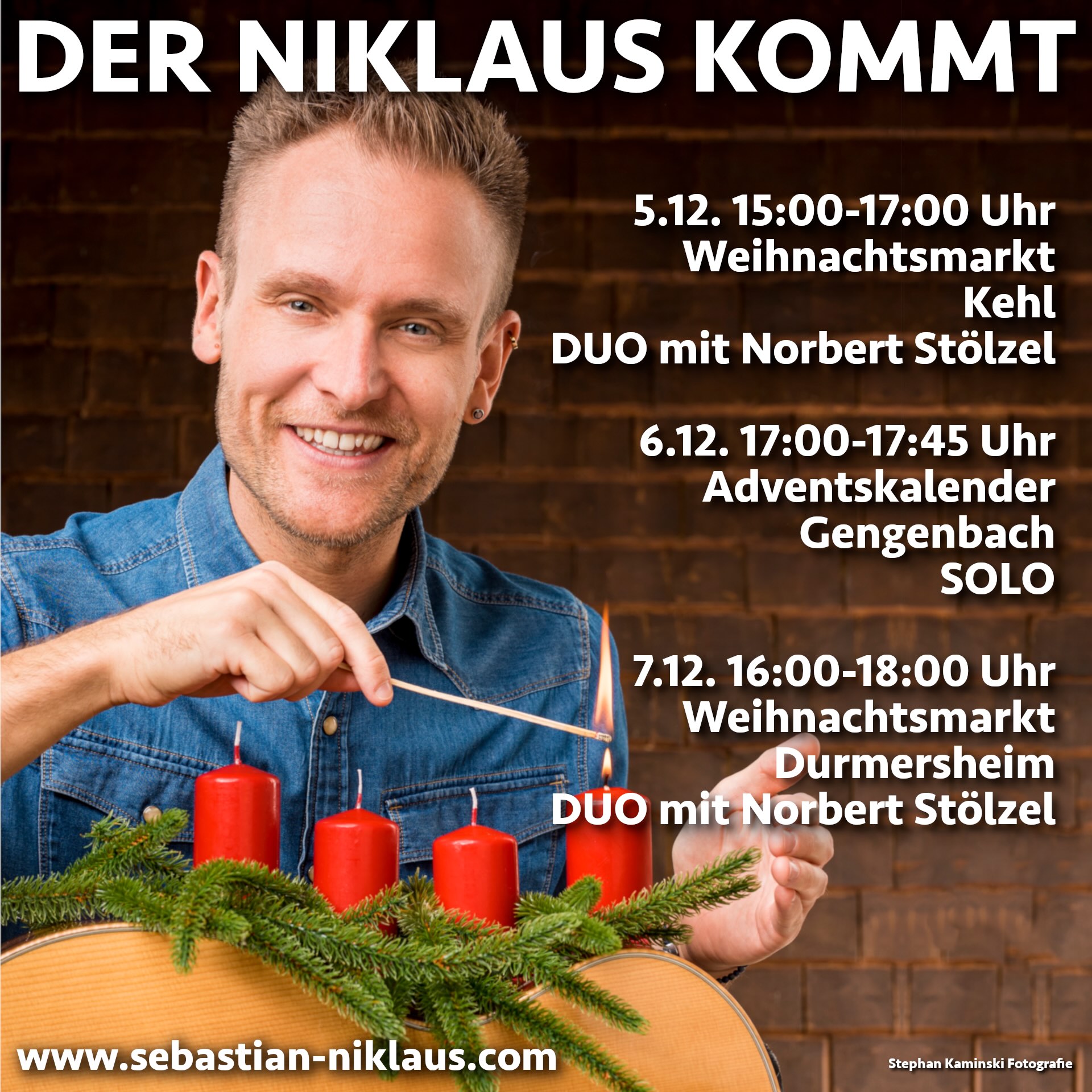 Der Niklaus kommt - Tourtermine 2025 - Sebastian Niklaus zündet Adventskerzen an. 5.12. 15:00-17:00 Uhr Weihnachtsmarkt Kehl DUO mit Norbert Stölzel  6.12. 17:00-17:45 Uhr Adventskalender Gengenbach SOLO  7.12. 16:00-18:00 Uhr Weihnachtsmarkt Durmersheim DUO mit Norbert Stölzel